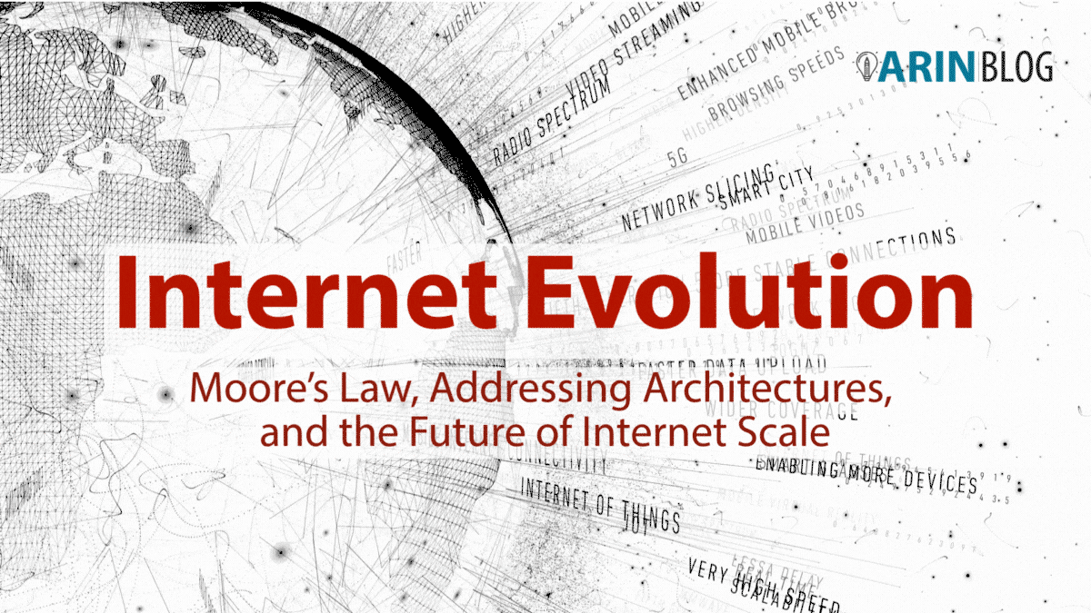 Read the blog Internet Evolution: Moore’s Law, Addressing Architectures, and the Future of Internet Scale