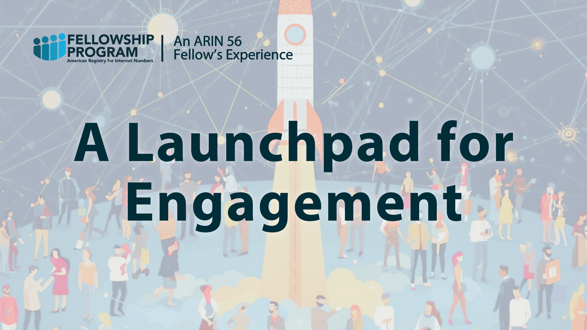 A Launchpad for Engagement: An ARIN Fellowship Program Experience