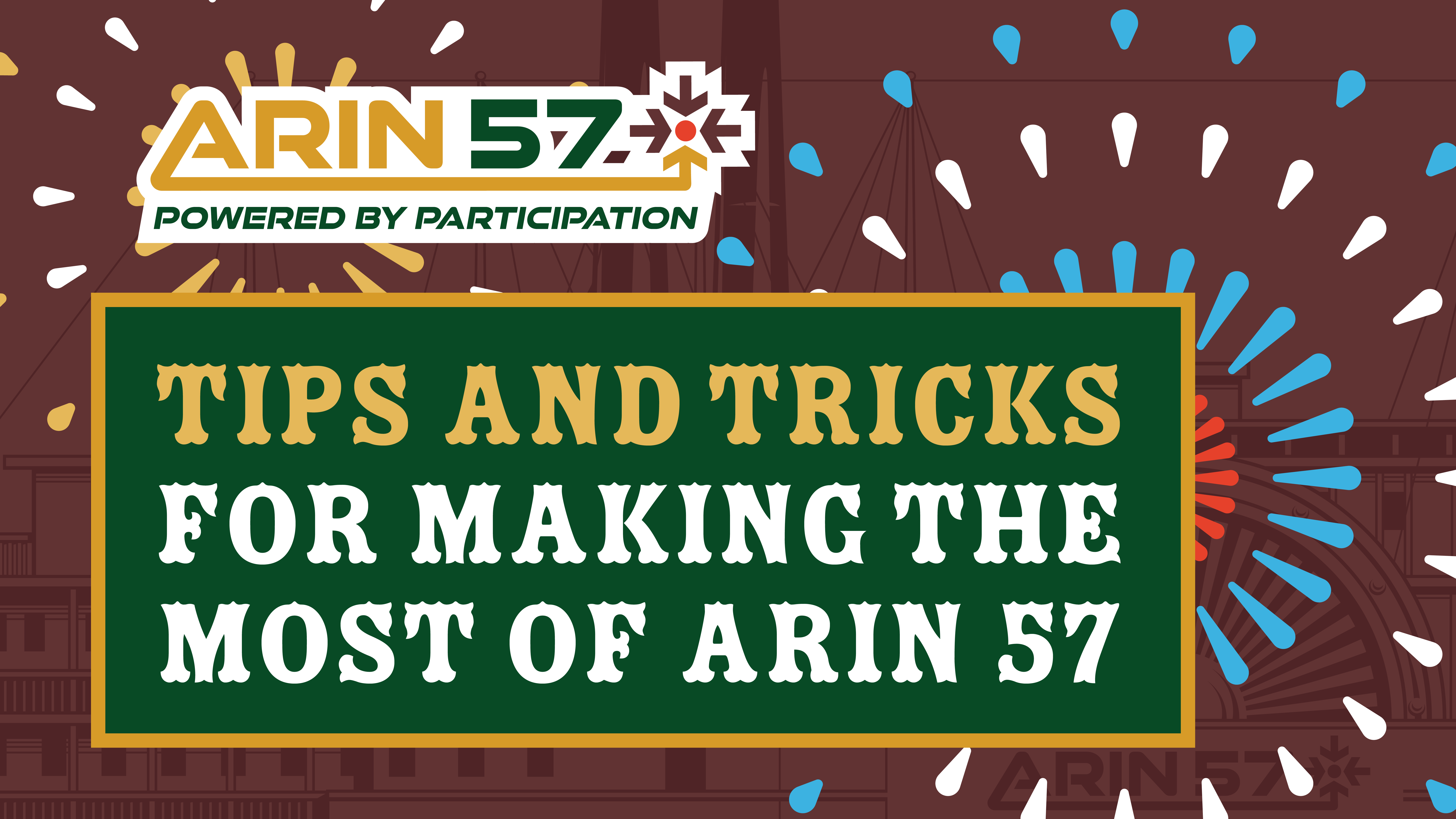 Read the blog Tips and Tricks for Making the Most of ARIN 57