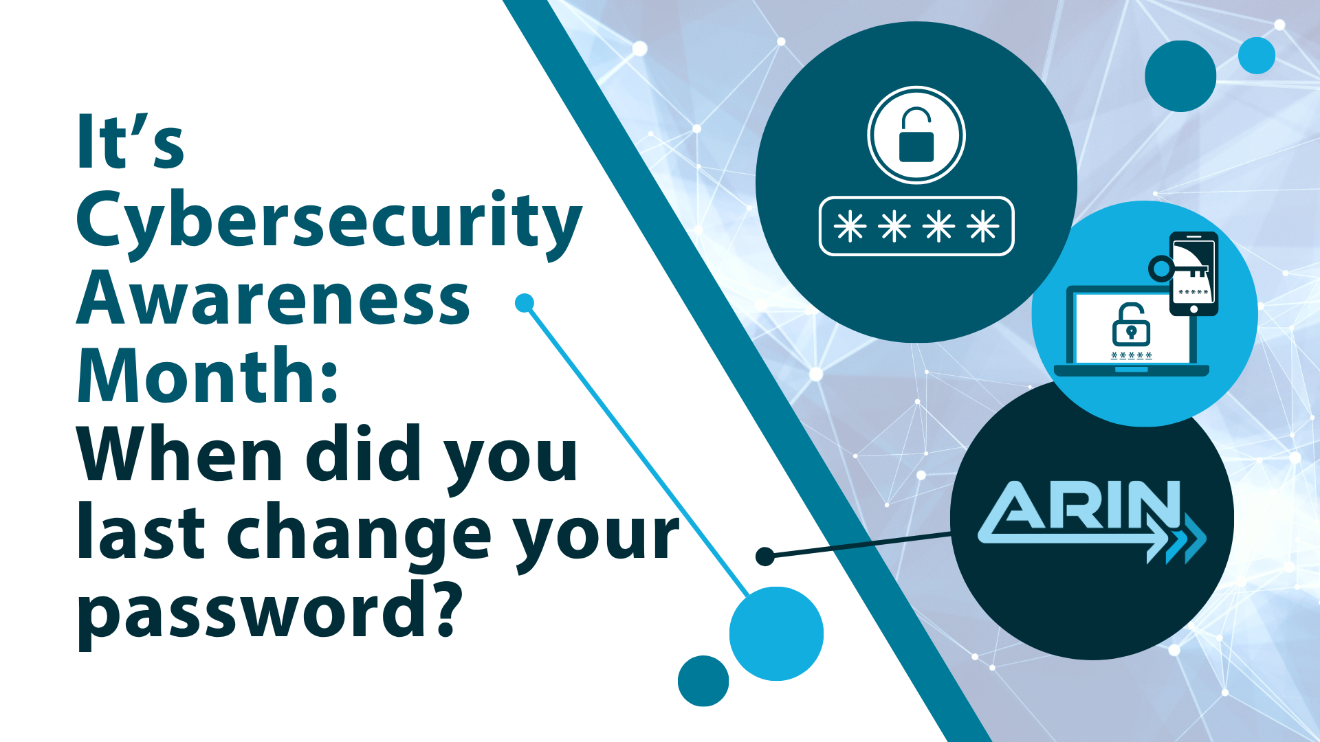 Read the blog It’s Cybersecurity Awareness Month: When Did You Last Change Your Password?